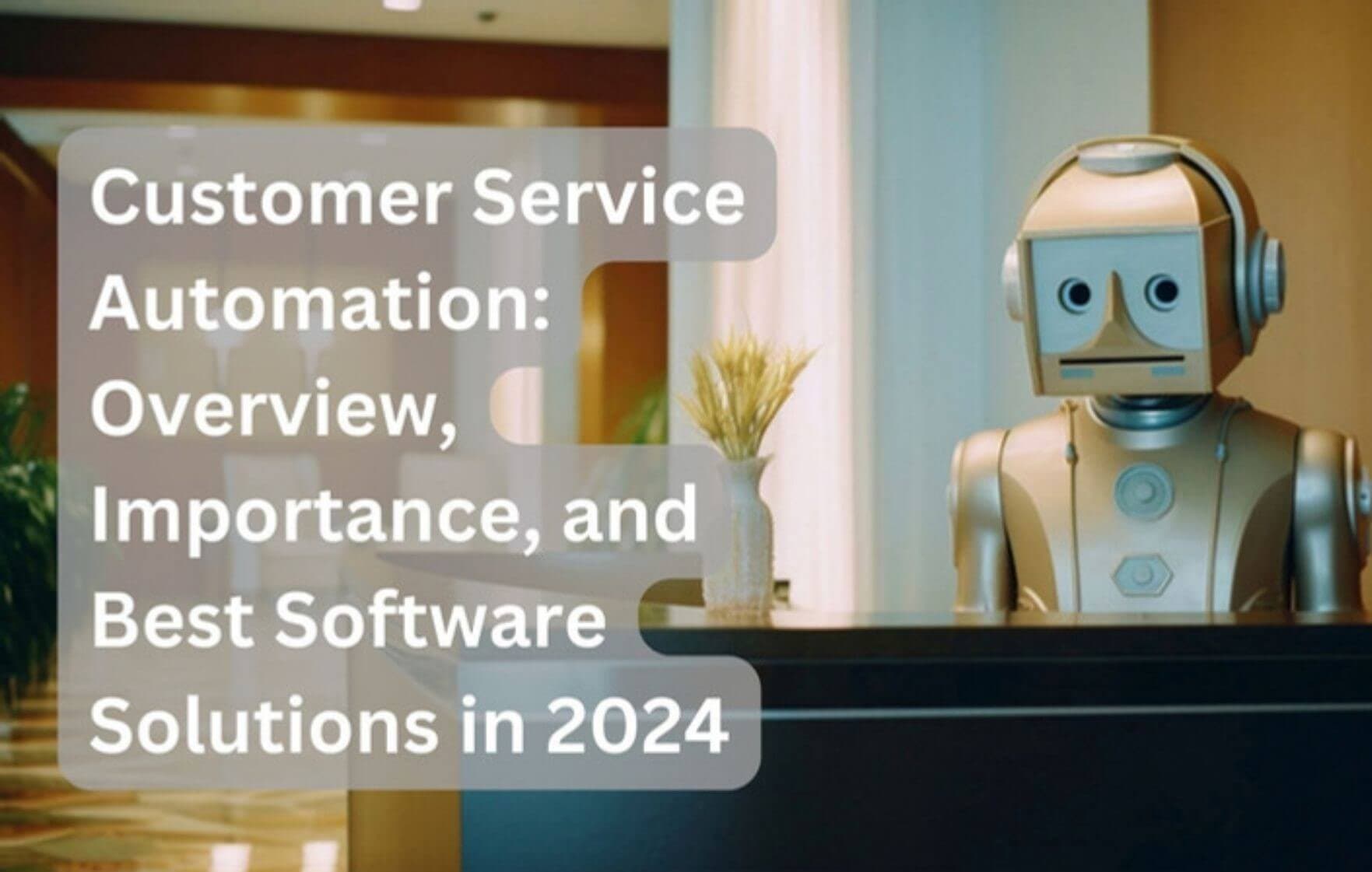 Customer Service Automation: Overview, Importance, and Best Software Solutions in 2024