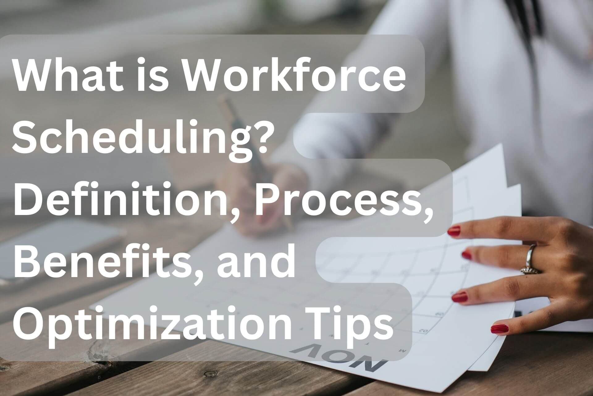 What is Workforce Scheduling? Definition, Process, Benefits, and Optimization Tips